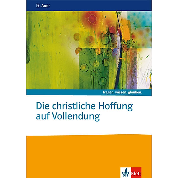 fragen. wissen. glauben / Die christliche Hoffnung auf Vollendung. Katholische Religion