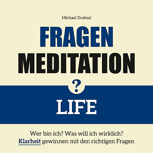 Fragenmeditation.de - 1 - Fragenmeditation – LIFE, Michael Draksal