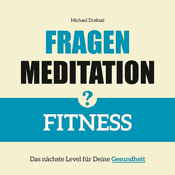 Fragenmeditation.de - 5 - Fragenmeditation – FITNESS, Michael Draksal