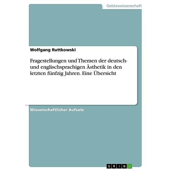 Fragestellungen und Themen der deutsch- und englischsprachigen Ästhetik in den letzten fünfzig Jahren. Eine Übersicht, Wolfgang Ruttkowski
