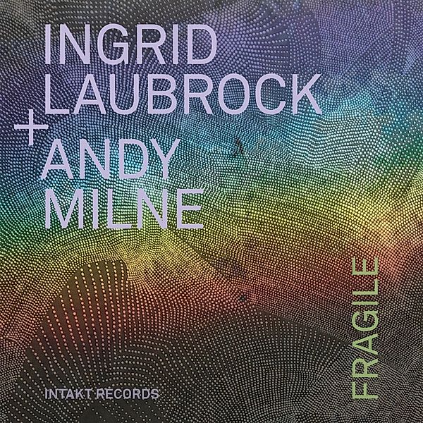 Fragile, Ingrid Laubrock, Andy Milne