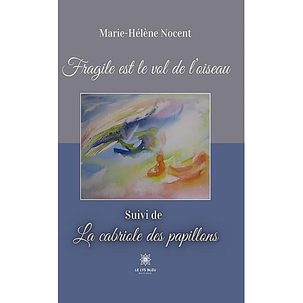 Fragile est le vol de l'oiseau, Marie-Hélène Nocent