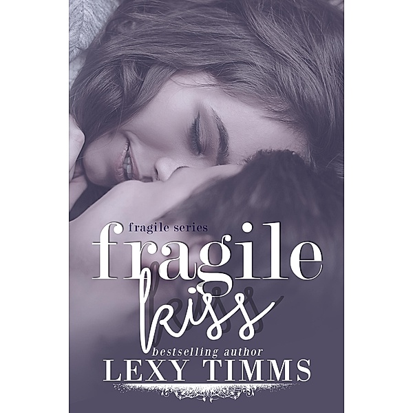 Fragile Kiss (Fragile Series, #2) / Fragile Series, Lexy Timms
