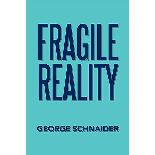 Fragile Reality, George Schnaider