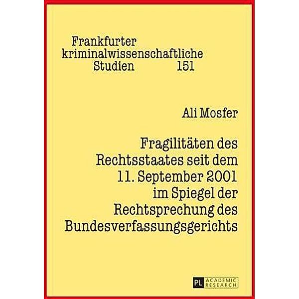 Fragilitaeten des Rechtsstaates seit dem 11. September 2001 im Spiegel der Rechtsprechung des Bundesverfassungsgerichts, Ali Mosfer