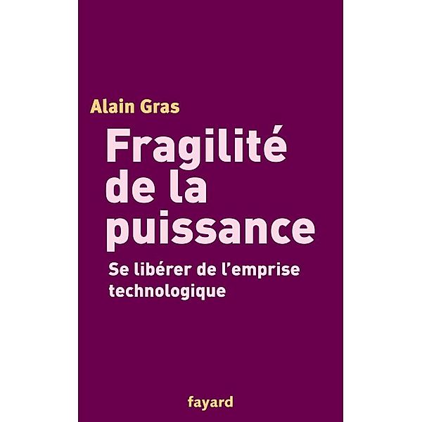 Fragilité de la puissance / Documents, Alain Gras