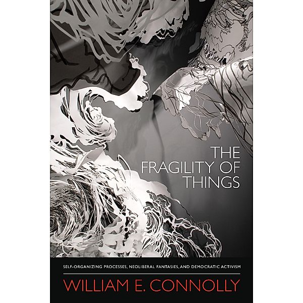 Fragility of Things, Connolly William E. Connolly