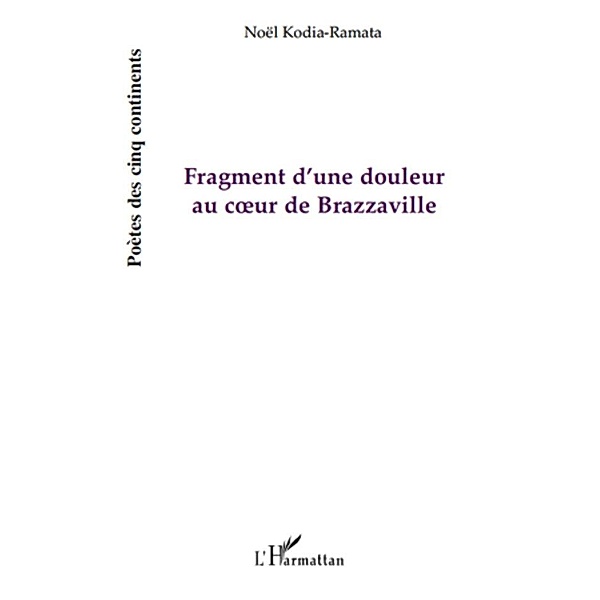 Fragment d'une douleur au coeur de Brazzaville / Hors-collection, Noel Kodia-Ramata