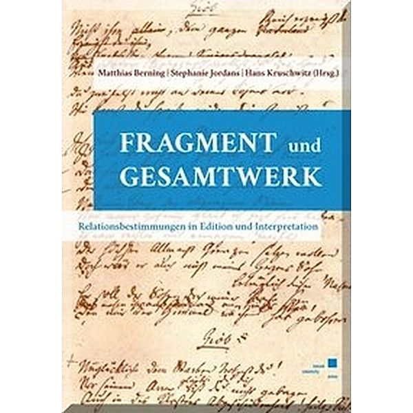 Fragment und Gesamtwerk - Relationsbestimmungen in Edition und Interpretation