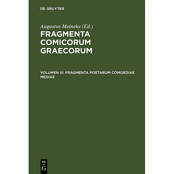 Fragmenta comicorum Graecorum / Volumen III / Fragmenta poetarum comoediae mediae