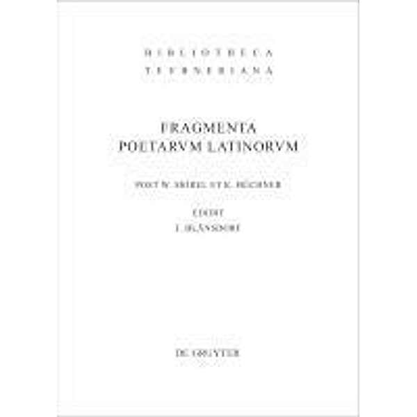 Fragmenta poetarum Latinorum epicorum et lyricorum / Bibliotheca scriptorum Graecorum et Romanorum Teubneriana, Karl Büchner, Jürgen Blänsdorf, Willy Morel
