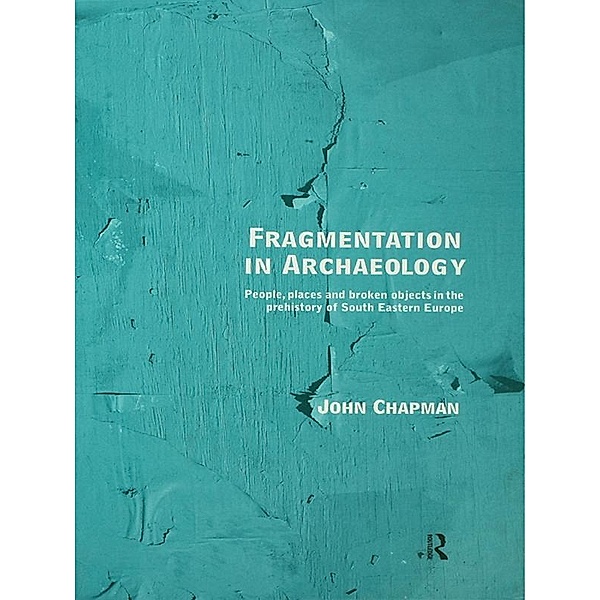 Fragmentation in Archaeology, John Chapman