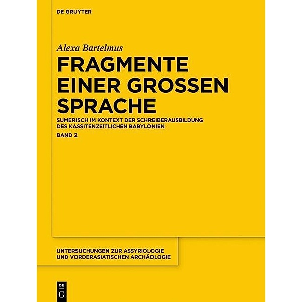 Fragmente einer großen Sprache / Untersuchungen zur Assyriologie und vorderasiatischen Archäologie Bd.12/2, Alexa Sabine Bartelmus