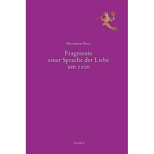 Fragmente einer Sprache der Liebe um 1200, Maximilian Benz