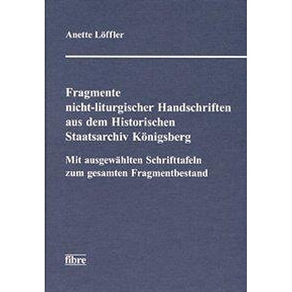 Fragmente nicht-liturgischer Handschriften aus dem Historischen Staatsarchiv Königsberg, Anette Löffler