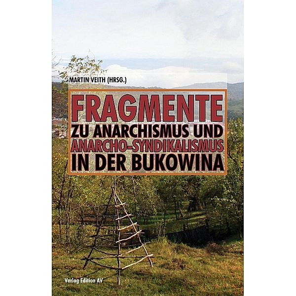 Fragmente zu Anarchismus und Anarcho-Syndikalismus in der Bukowina, Martin Veith