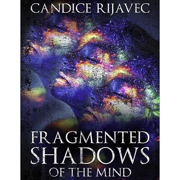 Fragmented Shadows of the Mind, Candice Rijavec