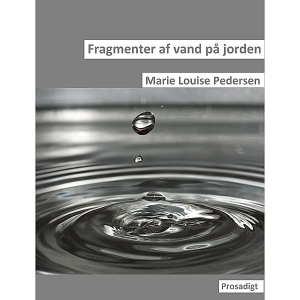 Fragmenter af vand på jorden, Marie Louise Pedersen