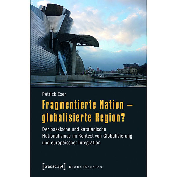 Fragmentierte Nation - globalisierte Region? / Global Studies, Patrick Eser