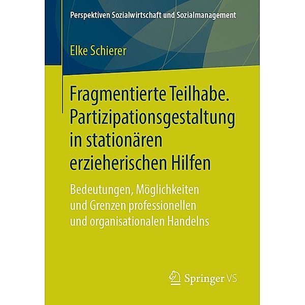 Fragmentierte Teilhabe. Partizipationsgestaltung in stationären erzieherischen Hilfen / Perspektiven Sozialwirtschaft und Sozialmanagement, Elke Schierer