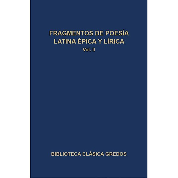 Fragmentos de poesía latina épica y lírica II / Biblioteca Clásica Gredos Bd.318, Varios Autores