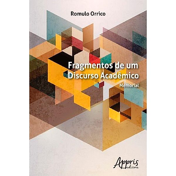 Fragmentos de um Discurso Acadêmico: Memorial, Romulo Dante Orrico Filho