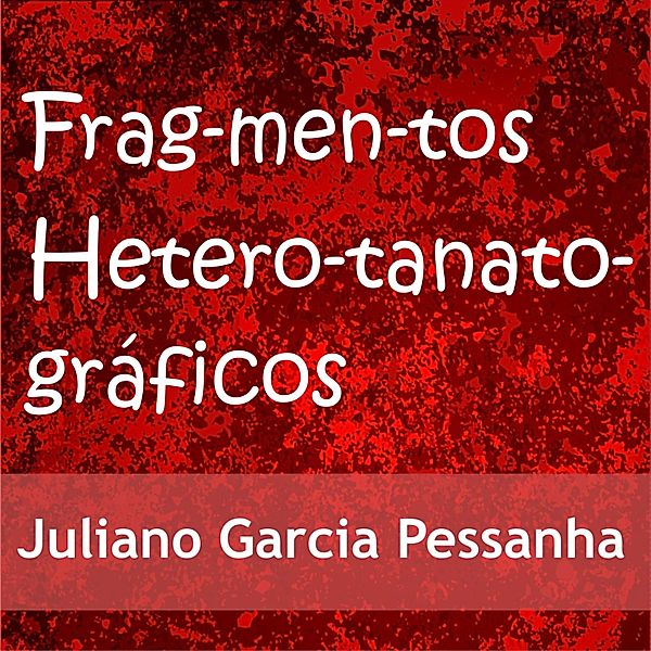 Fragmentos heterotanatográficos, Juliano Garcia Pessanha