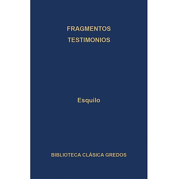 Fragmentos. Testimonios. / Biblioteca Clásica Gredos Bd.369, Esquilo
