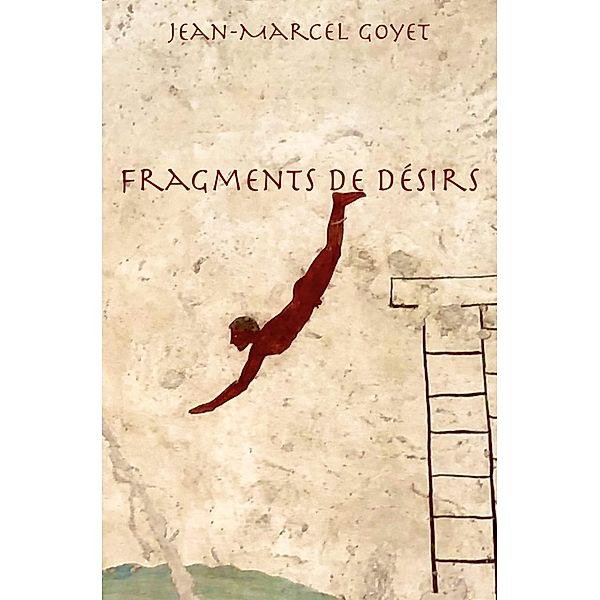Fragments de desirs / Librinova, Goyet Jean-Marcel Goyet