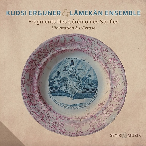 Fragments des Cérémonies Soufies - L'Invitation à l'Extase, Kudsi Ergüner, Lâmekân Ensemble, Tristan Driess