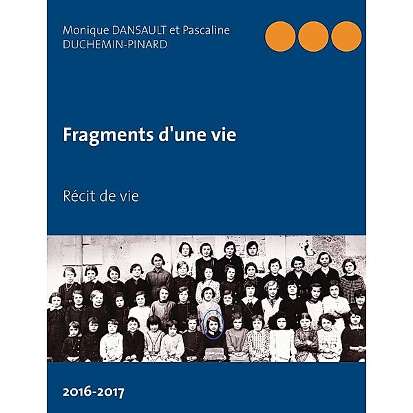 Fragments d'une vie, Monique Dansault, Pascaline Duchemin-Pinard