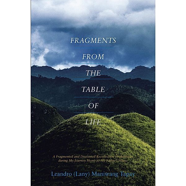 FRAGMENTS FROM THE TABLE OF LIFE, Leandro (Lany) Maniwang Tapay