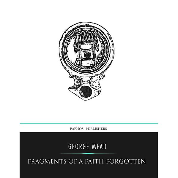 Fragments of a Faith Forgotten, George Mead