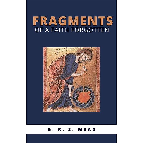 Fragments of a Faith Forgotten, G. R. S. Mead