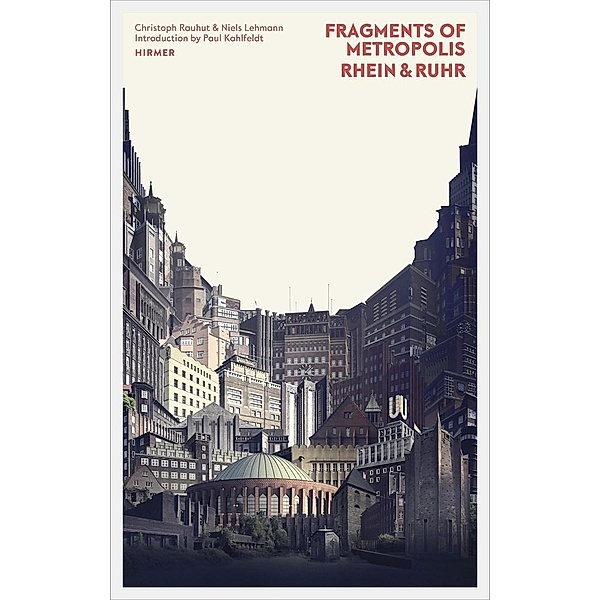 Fragments of Metropolis - Rhein & Ruhr, Niels Lehmann, Christoph Rauhut