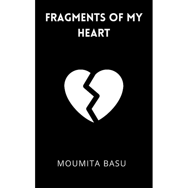 Fragments of My Heart, Moumita Basu