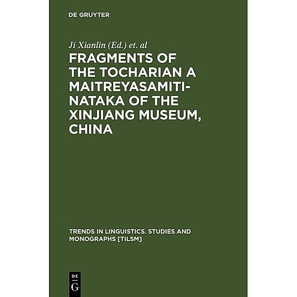 Fragments of the Tocharian A Maitreyasamiti-Nataka of the Xinjiang Museum, China / Trends in Linguistics. Studies and Monographs [TiLSM] Bd.113