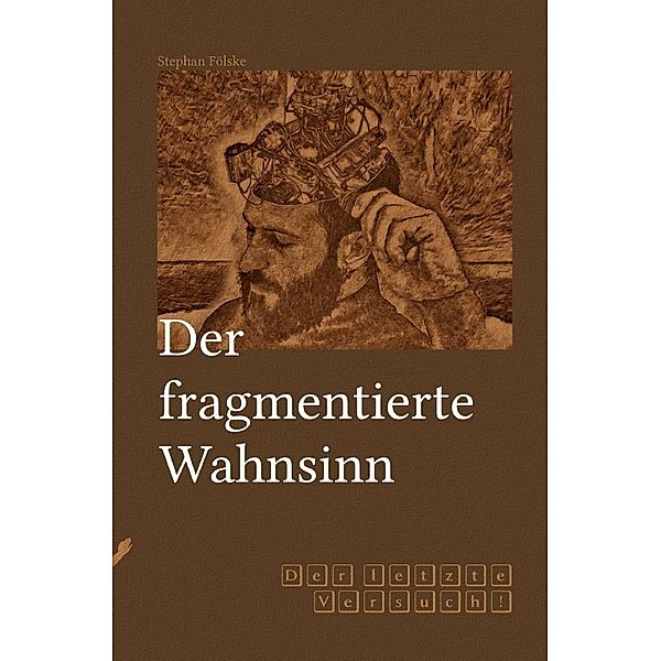 Fragmentserie / Der fragmentierte Wahnsinn, Stephan Fölske