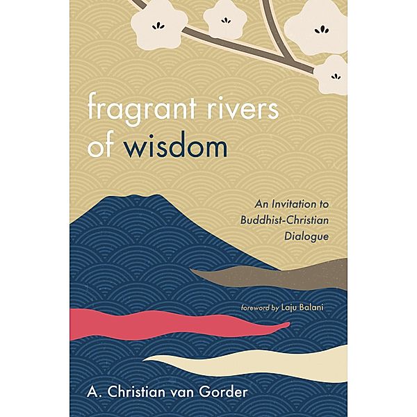 Fragrant Rivers of Wisdom, A. Christian van Gorder