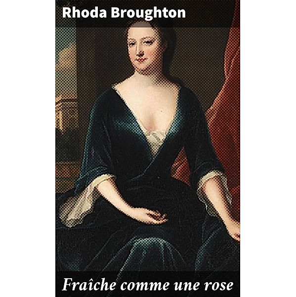 Fraîche comme une rose, Rhoda Broughton