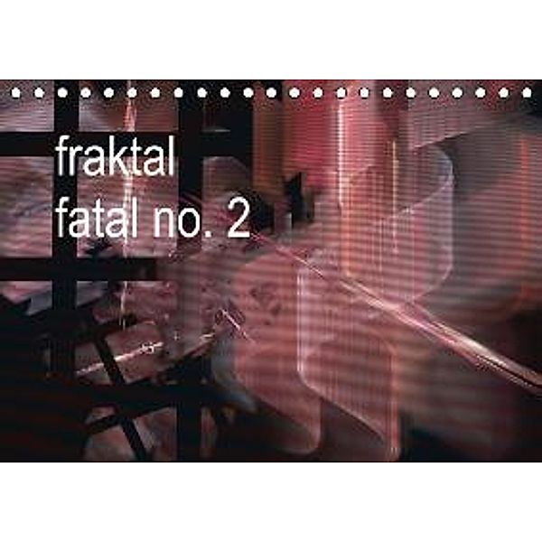 fraktal fatal no. 2 (Tischkalender 2015 DIN A5 quer), Meike Dettlaff