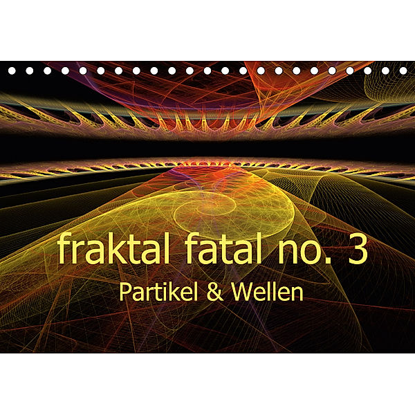 fraktal fatal no. 3 Partikel & Wellen (Tischkalender 2019 DIN A5 quer), Meike Dettlaff