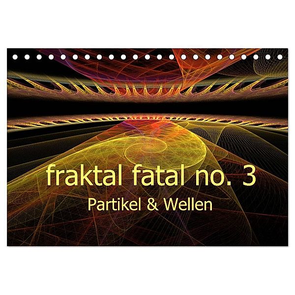 fraktal fatal no. 3 Partikel & Wellen (Tischkalender 2024 DIN A5 quer), CALVENDO Monatskalender, Meike AJo. Dettlaff