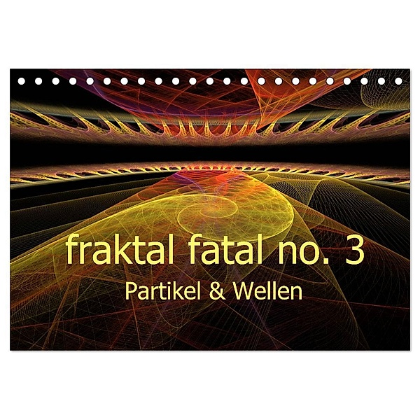 fraktal fatal no. 3 Partikel & Wellen (Tischkalender 2025 DIN A5 quer), CALVENDO Monatskalender, Calvendo, Meike AJo. Dettlaff