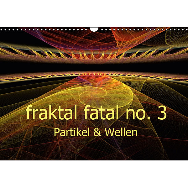fraktal fatal no. 3 Partikel & Wellen (Wandkalender 2019 DIN A3 quer), Meike Dettlaff