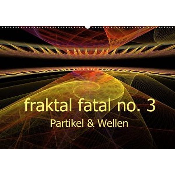 fraktal fatal no. 3 Partikel & Wellen (Wandkalender 2020 DIN A2 quer), Meike AJo. Dettlaff