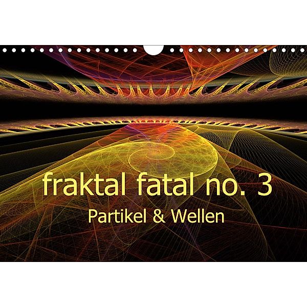 fraktal fatal no. 3 Partikel & Wellen (Wandkalender 2020 DIN A4 quer), Meike AJo. Dettlaff