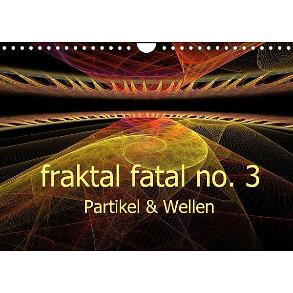 fraktal fatal no. 3  Partikel & Wellen (Wandkalender 2023 DIN A4 quer), Meike AJo. Dettlaff