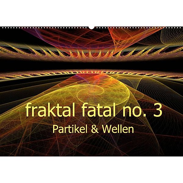 fraktal fatal no. 3  Partikel & Wellen (Wandkalender 2023 DIN A2 quer), Meike AJo. Dettlaff