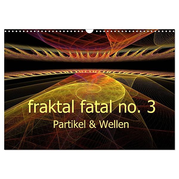fraktal fatal no. 3 Partikel & Wellen (Wandkalender 2025 DIN A3 quer), CALVENDO Monatskalender, Calvendo, Meike AJo. Dettlaff